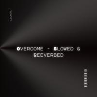 Overcome - Slowed & Reeverbed