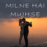 Milne Hai Mujhse