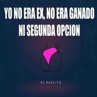 Yo No Era Ex No Era Ganado Ni Segunda Opción