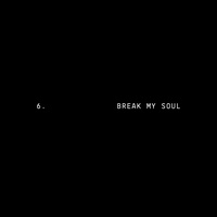 BREAK MY SOUL
