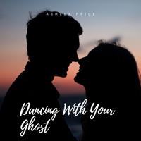 Dancing With Your Ghost