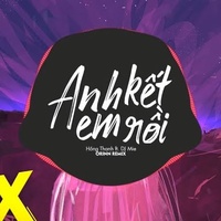 Anh Kết Em Rồi (Remix)