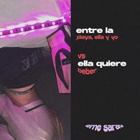 Entre La Playa, Ella y Yo Vs Ella Quiere Beber - Remix