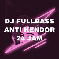 Dj Fullbass Anti Kendor 24 Jam