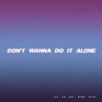 Don't wanna do it alone