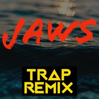 Jaws (Trap Remix)