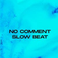 No Comment Slow Beat