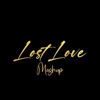 Lost Love Mashup