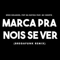 Marca pra Nois Se Ver (feat. MC Ingryd)