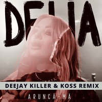 Arunca-Ma - Deejay Killer & Koss Remix