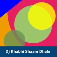 Dj Khabhi Shaam Dhale