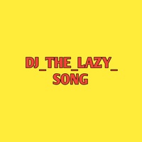 Dj_the_lazy_song