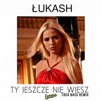 Ty jeszcze nie wiesz (Toca Bass Remix)