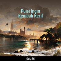 Puisi Ingin Kembali Kecil