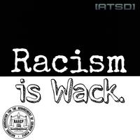 Racism Is Wack