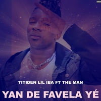 Yan de Favela ye - Titiden Lil Iba feat The Man