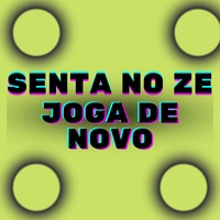 Senta no Ze Joga de Novo