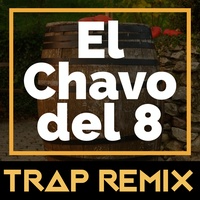 El Chavo del 8 (Trap Remix)