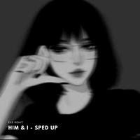 HIM & I - SPED UP