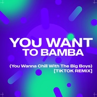 You Want to Bamba (You Wanna Chill with the Big Boys) [Tiktok Remix]