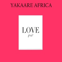 Love First - Yakaare Africa Love