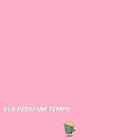 Ela Pediu um Tempo