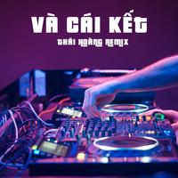 Và Cái Kết (Thái Hoàng Remix)