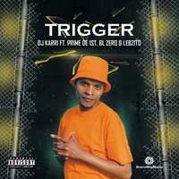 Trigger (feat. BL Zero, Lebzito & Prime De 1st)