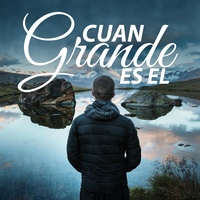 Cuan Grande Es Él