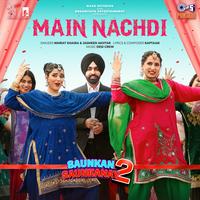 Main Nachdi (From "Saunkan Saunkanay 2")