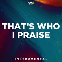 That's Who I Praise - Instrumental