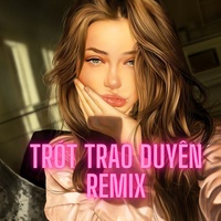 Trót Trao Duyên - Remix Version 2