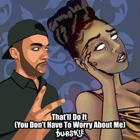 That’ll Do It (You Don’t Have to Worry About Me)