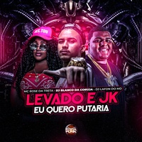 Levado e Jk Eu Quero Putaria