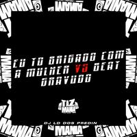 Eu To Brigado Com a Mulher Vs Beat Gravudo