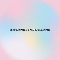 GETO LANANG YO AKU JUGA LANANG