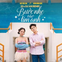 Bước Nhẹ Vào Tim Anh  (SS x DJ AM Remix)