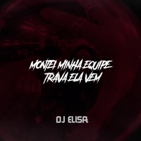 Montei Minha Equipe, Trava Ela Vem