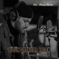 BÜTÜN ŞARKILAR YALAN
