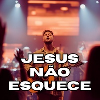 Jesus Não Esquece