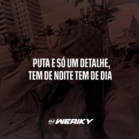 Puta e Só Um Detalhe, Tem de Noite Tem de Dia
