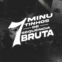 7 MINUTINHOS DE SEQUÊNCIA BRUTA