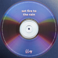 set fire to the rain