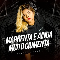 Marrenta e Ainda Muito Ciumenta