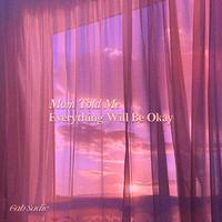 Mom Told me Everything Will Be Okay - Slowed Down