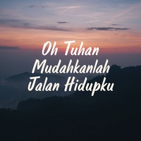 Oh Tuhan Mudahkanlah Jalan Hidupku