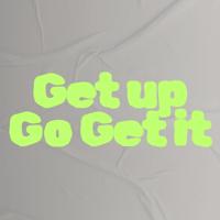 Get up Go get it