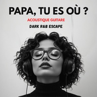 Papa, tu es où ? | Hommage au père disparu | DARK R&B Escape - Version acoustique guitare
