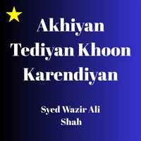 Akhiyan Tediyan Khoon Karendiyan