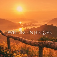 Dwelling in His Love